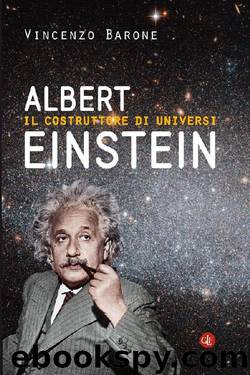 Albert Einstein: Il costruttore di universi by Vincenzo Barone