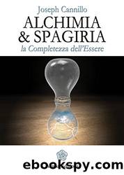 Alchimia & Spagiria: La completezza dell'Essere by CANNILLO JOSEPH