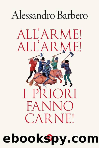 All'arme! All'arme! I priori fanno carne! by Alessandro Barbero