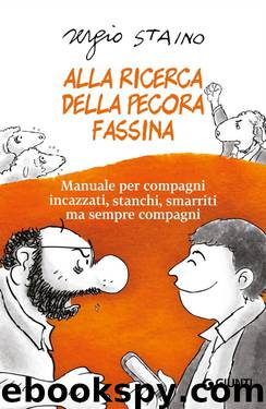 Alla ricerca della pecora Fassina: Manuale per compagni incazzati, stanchi, smarriti ma sempre compagni (Italian Edition) by Sergio Staino
