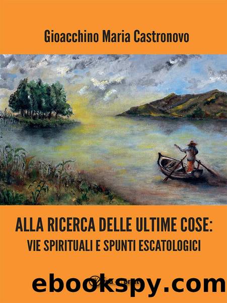 Alla ricerca delle ultime cose: vie spirituali e spunti escatologici by Gioacchino Maria Castronovo