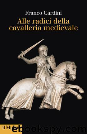 Alle radici della cavalleria medievale by Franco Cardini