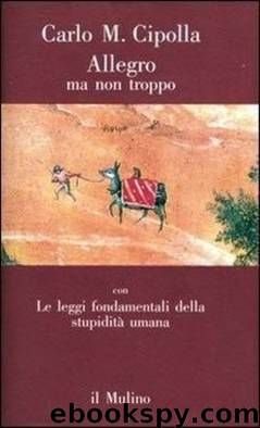 Allegro ma non troppo. Le leggi fondamentali della stupidità umana (1988) by Carlo Maria Cipolla
