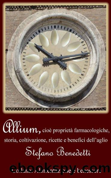 Allium, cioÃ¨ proprietÃ  farmacologiche, storia, coltivazione, ricette e benefici dell'aglio (Alimentazione e benessere Vol. 1) (Italian Edition) by Unknown