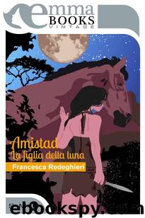 Amazzoni 01 Amistad: La figlia della luna by Francesca Redeghieri