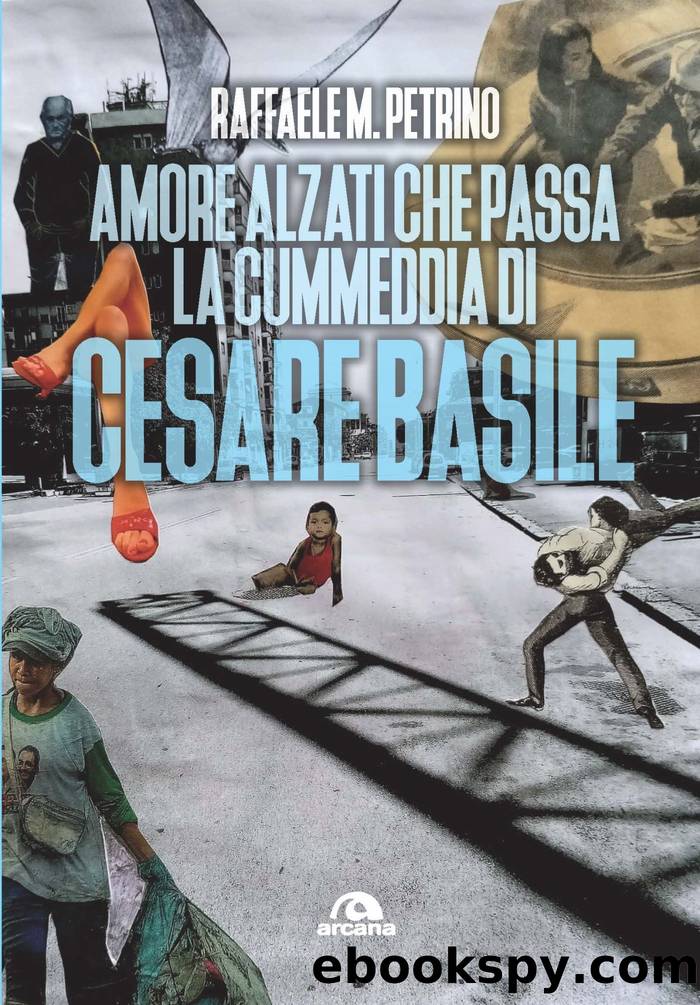 Amore, alzati che passa la cummedia di Cesare Basile by Raffaele M. Petrino;