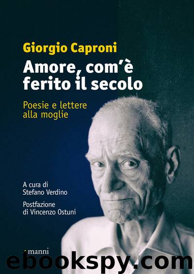 Amore, com'e ferito il secolo by Caproni Giorgio