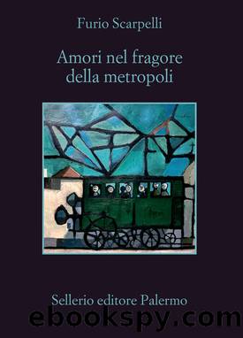 Amori nel fragore della metropoli by Furio Scarpelli