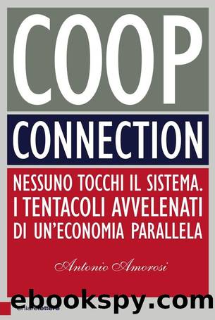 Amorosi Antonio - 2016 - Coop Connection: Nessuno tocchi il sistema. I tentacoli avvelenati di un'economia parallela by Amorosi Antonio
