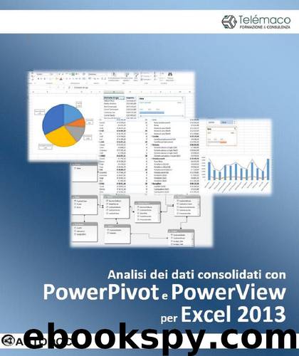 Analisi dei dati consolidati con PowerPivot e PowerView per Excel 2013 (Autodoc) (Italian Edition) by unknow