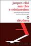 Anarchia e cristianesimo by Jacques Ellul