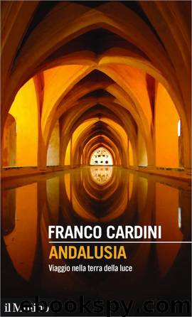 Andalusia. Viaggio nella terra della luce by Franco Cardini