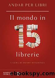 Andar per libri. Il mondo in 15 librerie (Italian Edition) by Henry Hitchings