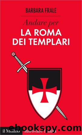 Andare per la Roma dei Templari by Barbara Frale