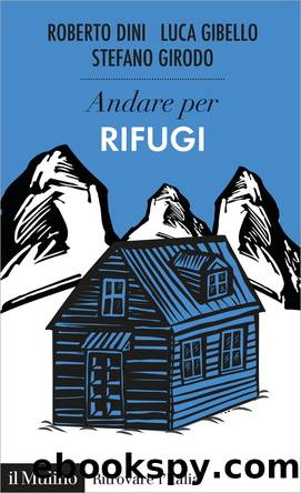 Andare per rifugi by Roberto Dini;Luca Gibello;Stefano Girodo;