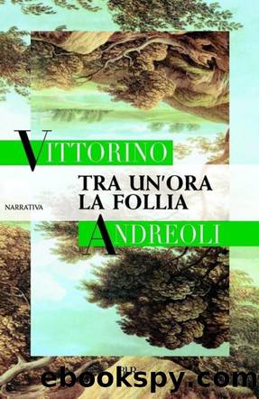 Andreoli Vittorino - 1999 - Tra un'ora, la follia by Andreoli Vittorino