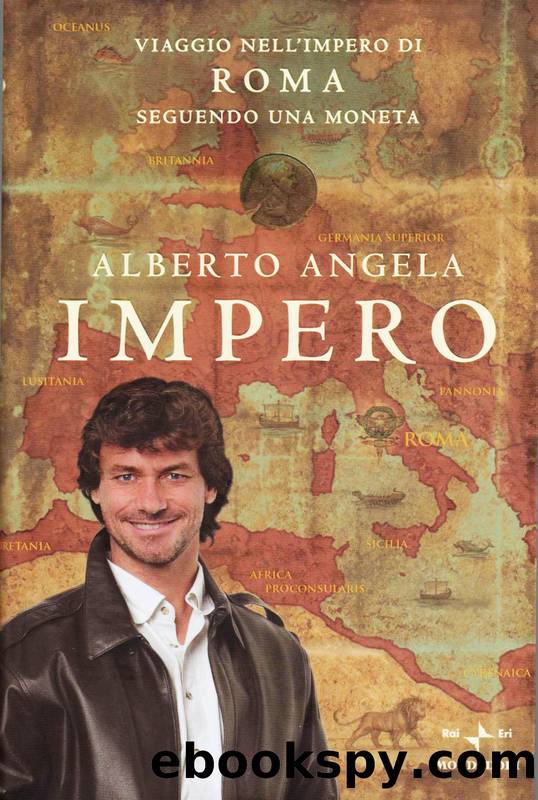 Angela Alberto - 2010 - Impero. Viaggio nell'Impero di Roma seguendo una moneta by Angela Alberto