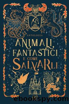Animali Fantastici e Come Salvarli by Autori Vari