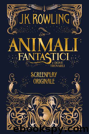 Animali Fantastici e dove trovarli Screenplay Originale by J.K. Rowling