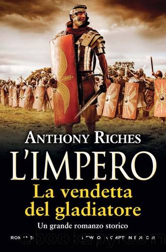 Anthony Riches by La vendetta del gladiatore