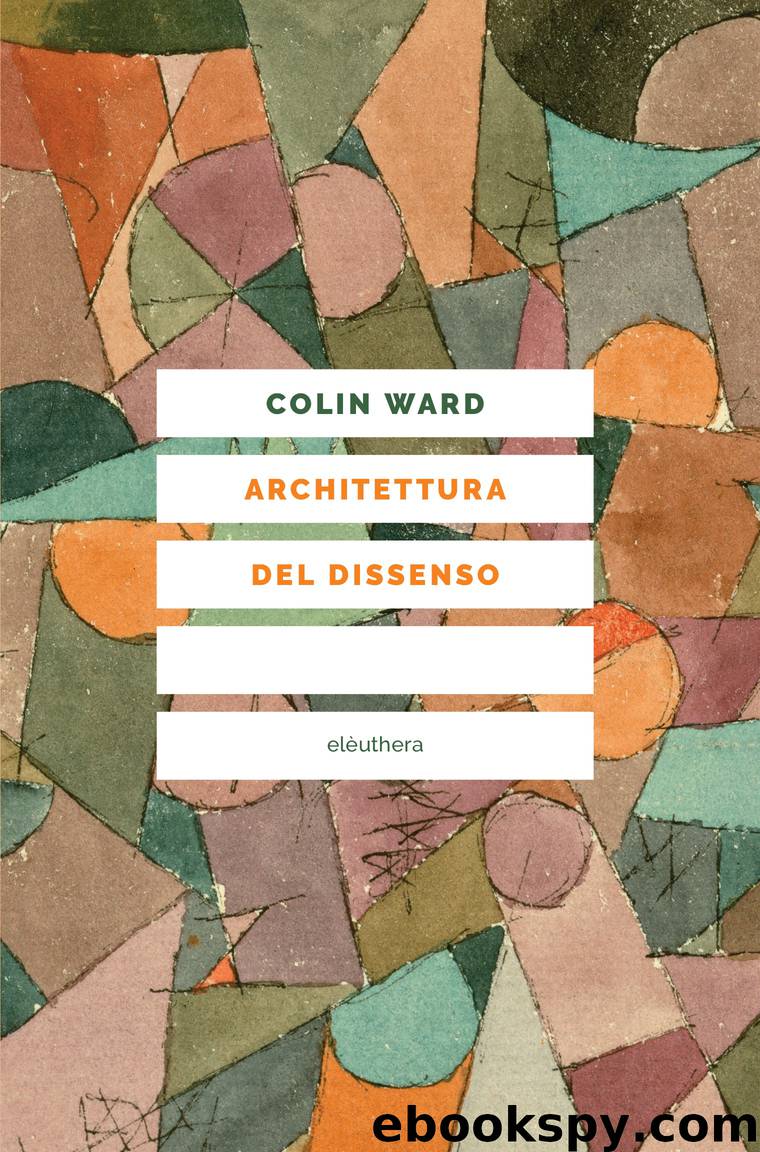 Architettura del dissenso - forme pratiche alternative dello spazio urbano by Colin Ward - Giacomo Borella