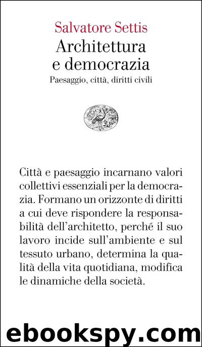 Architettura e democrazia. Paesaggio, città, diritti civili (Einaudi) by Salvatore Settis