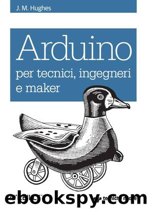 Arduino per tecnici, ingegneri e maker (Italian Edition) by John M. Hughes