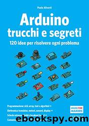 Arduino trucchi e segreti: 120 idee per risolvere ogni problema by Paolo Aliverti