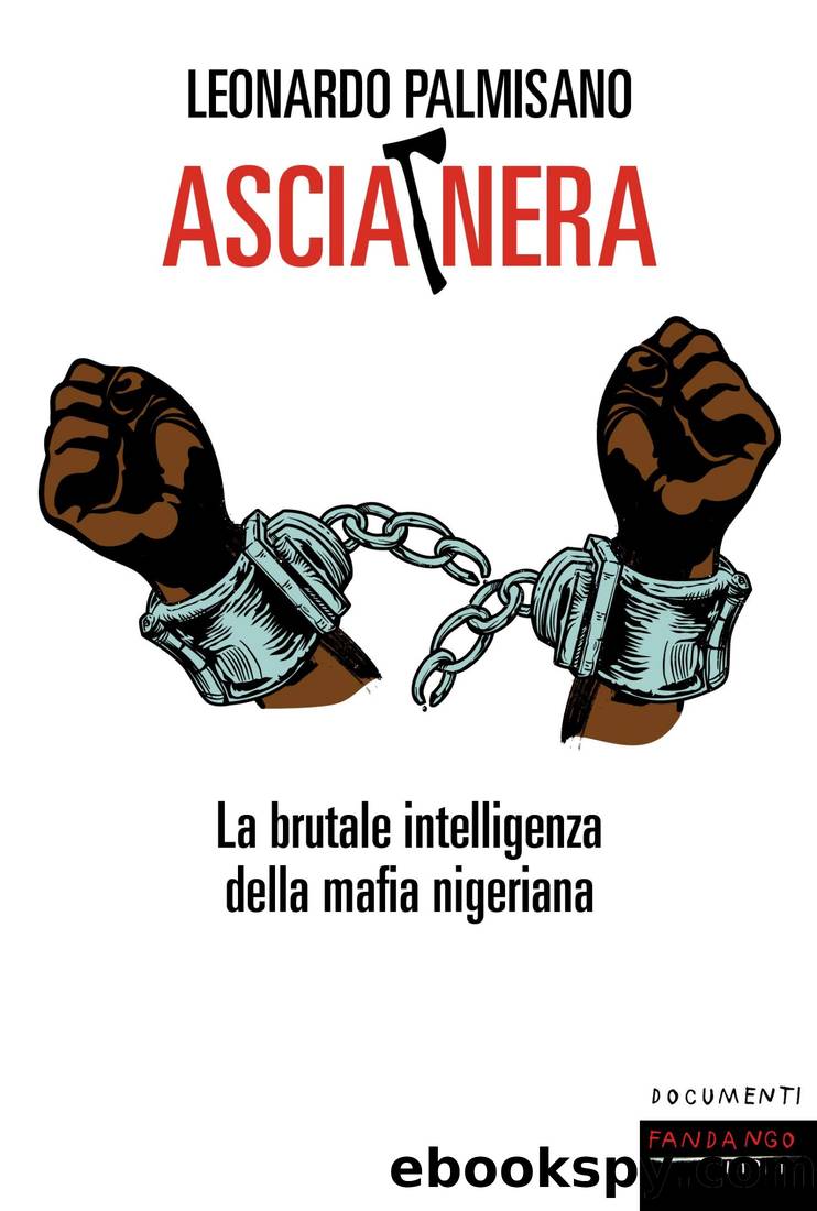 Ascia nera. La brutale intelligenza della mafia nigeriana 2019 by Leonardo Palmisano