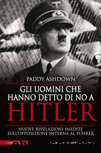 Ashdown Paddy - 2018 - Gli uomini che hanno detto di no a Hitler by Ashdown Paddy