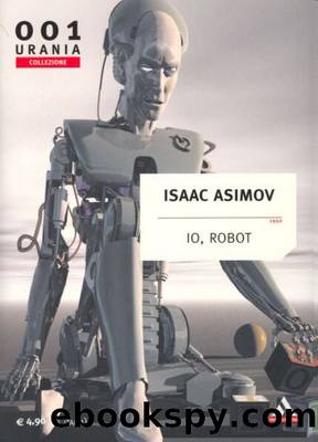 Asimov Isaac - (antologia) - IO, ROBOT by Urania Collezione 0001