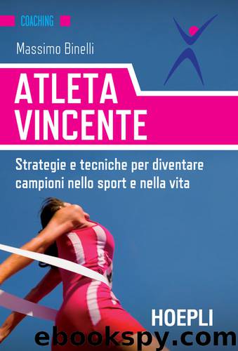 Atleta vincente: Strategie e tecniche per diventare campioni nello sport e nella vita (Italian Edition) by Massimo Binelli