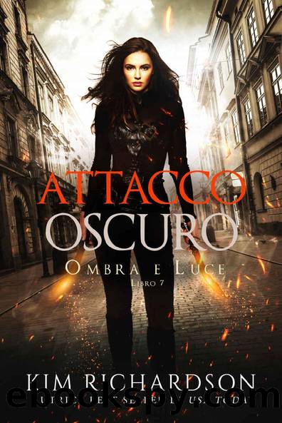 Attacco Oscuro (Ombra e Luce Vol. 7) (Italian Edition) by Kim Richardson