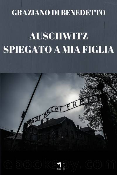 Auschwitz spiegato a mia figlia by Graziano Di Benedetto