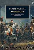 Austerlitz. La piÃ¹ grande vittoria di Napoleone by Sergio Valzania
