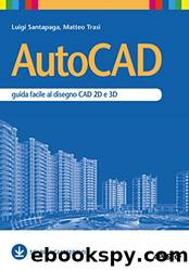 AutoCAD: guida facile al disegno CAD 2D e 3D by Luigi Santapaga & Matteo Trasi