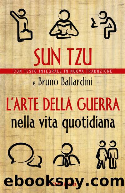 Ballardini Bruno - 2013 - Sun Tzu - L'arte Della Guerra Nella Vita Quotidiana by Ballardini Bruno