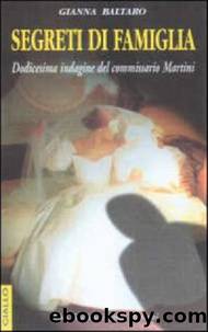 Baltaro Gianna - Commissario Martini 12 - 2001 - Segreti di famiglia by Baltaro Gianna