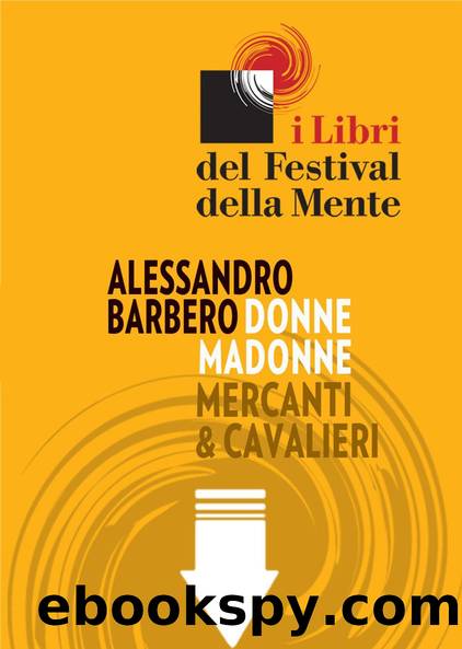 Barbero Alessandro - 2013 - Donne, madonne, mercanti e cavalieri. Sei storie medievali by Barbero Alessandro