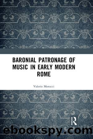 Baronial Patronage of Music in Early Modern Rome by Valerio Morucci