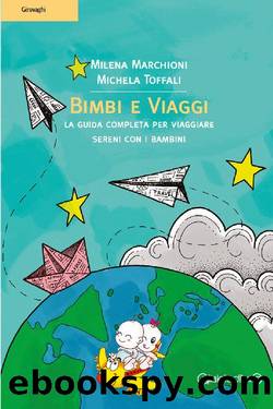 Bimbi e Viaggi: La guida completa per viaggiare sereni con i bambini (Girovaghi) (Italian Edition) by Milena Marchioni & Michela Toffali