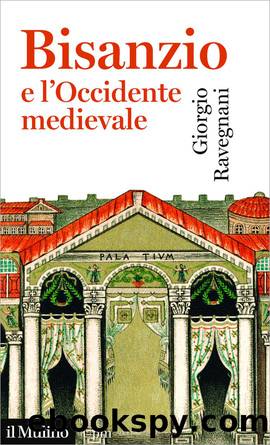 Bisanzio e l'Occidente medievale by Giorgio Ravegnani