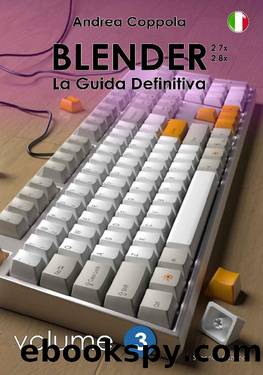 Blender - La Guida Definitiva - volume 3 - ITA (Italian Edition) by Andrea Coppola