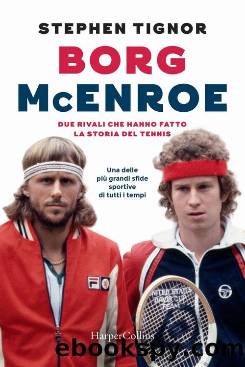 Borg - McEnroe. Due rivali che hanno fatto la storia del tennis by Stephen Tignor