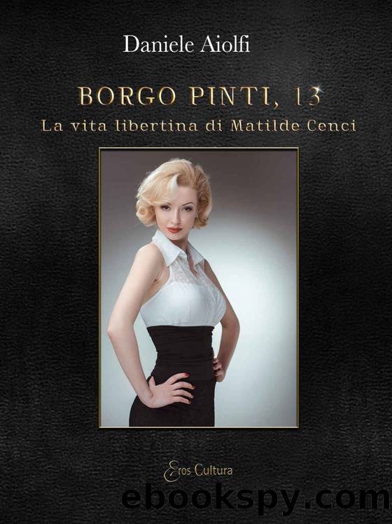 Borgo Pinti, 13: La vita libertina di Matilde Cenci (Italian Edition) by Daniele Aiolfi (Eroscultura Editore)