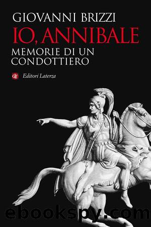 Brizzi Giovanni - 2019 - Io, Annibale: Memorie di un condottiero by Brizzi Giovanni
