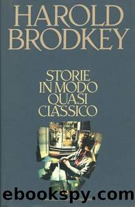 Brodkey Harold - 1988 - Storie in modo quasi classico by Brodkey Harold