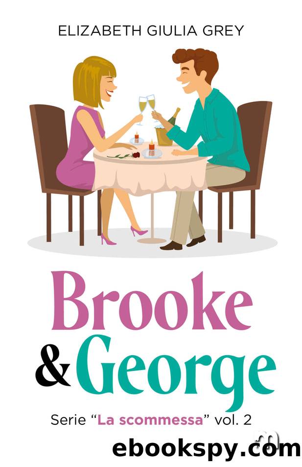 Brooke & George (La scommessa Vol. 2) (Italian Edition) by Grey Elizabeth Giulia