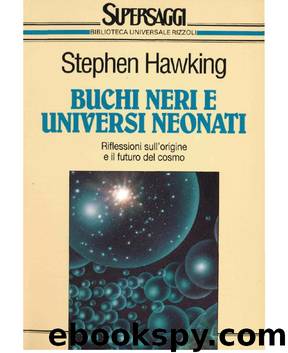 Buchi neri e Universi Neonati by Stephen Hawking