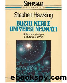 Buchi neri e universi neonati by Stephen Hawking